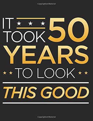 Full Download It Took 50 Years To Look This Good: Funny Journal, Blank Lined Journal Notebook, 8.5 x 11 (Journals To Write In) -  file in ePub