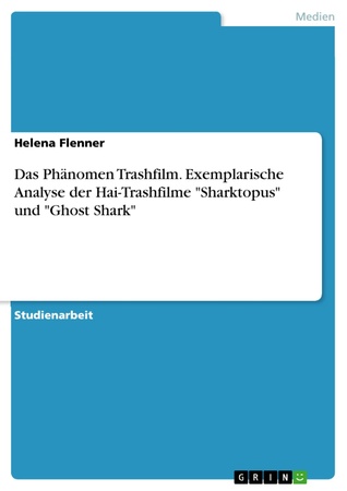 Full Download Das Ph�nomen Trashfilm. Exemplarische Analyse der Hai-Trashfilme Sharktopus und Ghost Shark - Helena Flenner file in PDF