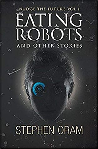 Full Download Eating Robots: And Other Stories (Nudge the Future) - Stephen Oram file in PDF