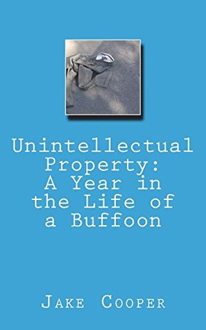 Read Online Unintellectual Property: A Year in the Life of a Buffoon - Jake Cooper file in ePub