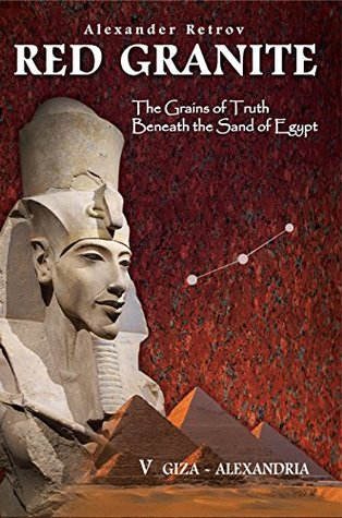 Full Download RED GRANITE - The Grains of Truth Beneath the Sand of Egypt: V GIZA - ALEXANDRIA - Alexander Retrov | PDF