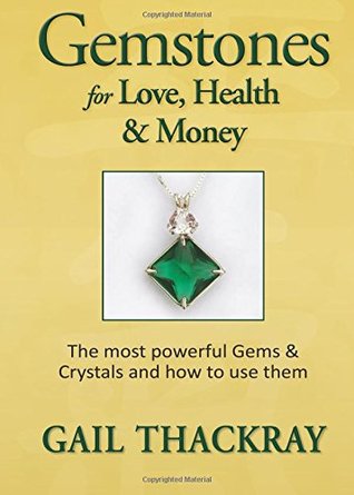 Download Gemstones for Love, Health & Money: The most powerful Gems and Crystals and how to use them - Gail Thackray | ePub