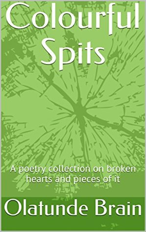 Read Colourful Spits: A poetry collection on broken hearts and pieces of it - Olatunde Brain | ePub