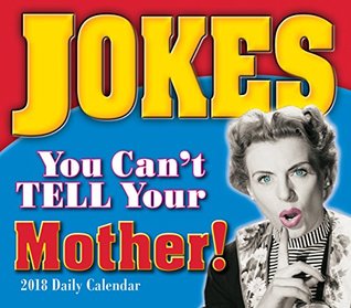 Read Jokes You Can't Tell Your Mother 2018 Boxed/Daily Calendar (CB0252) - Ulysses Press | ePub
