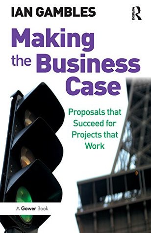 Download Making the Business Case: Proposals that Succeed for Projects that Work - Ian Gambles file in ePub