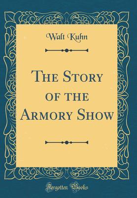 Read Online The Story of the Armory Show (Classic Reprint) - Walt Kuhn file in PDF
