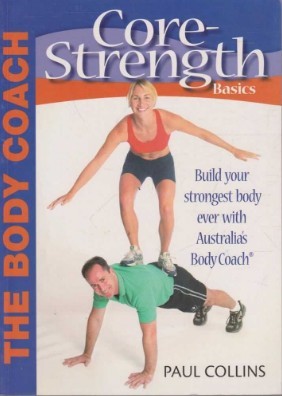 Read Core Strength Basics: Build Your Strongest Body Ever with Australia's Body Coach - Paul Collins | ePub