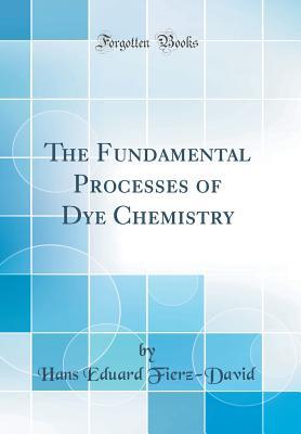 Read Online The Fundamental Processes of Dye Chemistry (Classic Reprint) - Dr Hans Eduard Fierz-David file in ePub