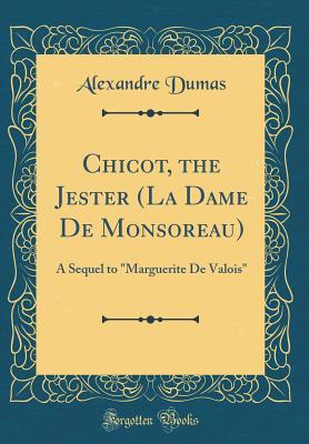 Download Chicot, the Jester (La Dame de Monsoreau): A Sequel to marguerite de Valois (Classic Reprint) - Alexandre Dumas file in PDF