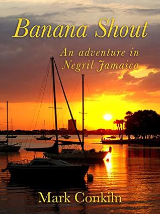 Read Banana Shout: An Adventure in Negril, Jamaica - Mark Conklin | PDF