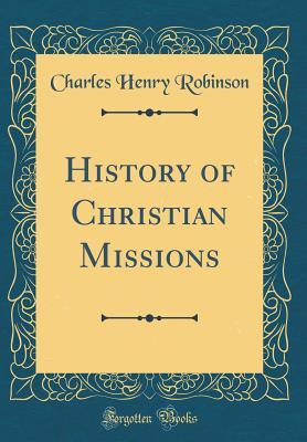 Read Online History of Christian Missions (Classic Reprint) - Charles Henry Robinson file in PDF