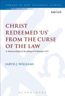 Read Christ Redeemed 'us' from the Curse of the Law: A Jewish Martyrological Reading of Galatians 3.13 - Jarvis J. Williams | PDF