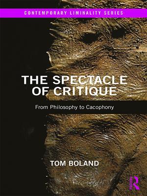 Read Online The Spectacle of Critique: From Philosophy to Cacophony - Tom Boland file in PDF