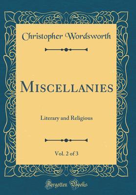 Full Download Miscellanies, Vol. 2 of 3: Literary and Religious (Classic Reprint) - Christopher Wordsworth | PDF