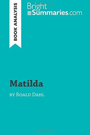 Read Online Matilda by Roald Dahl (Book Analysis): Detailed summary, analysis and reading guide - Bright Summaries file in PDF