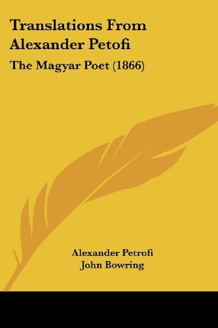 Read Online Translations From Alexander Petofi: The Magyar Poet (1866) - Alexander Petrofi file in ePub