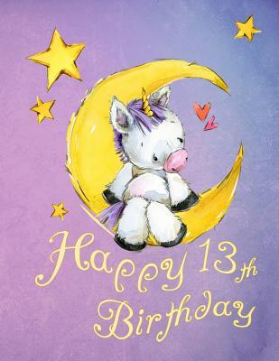 Read Online Happy 13th Birthday: School Notebook, Personal Journal or Dairy, 105 Lined Pages to Write In, Cute Unicorn Sitting on Moon, Birthday Gifts for 13 Year Old Girls, Teenagers, Kids, Daughter, Granddaughter, Best Friend, Book Size 8 1/2 X 11 -  | ePub