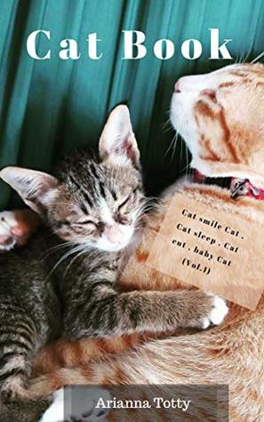 Full Download Cat Book, Kittens Cats Photobook for Kids : Cat smile Cat , Cat sleep , Cat cut , baby Cat (Vol.1) - Arianna Totty file in PDF