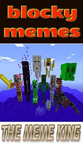 Read Memes: Blocky And Wacky Funny Memes: Unofficial Minecraft Funny Memes: Crazy Blocky Memes And Mad Funz - Memes | ePub
