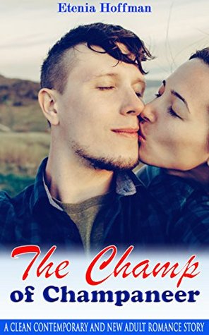 Read Online The Champ of Champaneer: A Clean Contemporary and New Adult Romance Story - Etenia Hoffman file in PDF