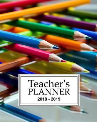 Read Teacher's Planner 2018-2019: Optimize Your Organizing, Lesson Planning and Record-Keeping Track All Class Details with This Practical Record Book for 2018-2019 Includes 2-Page Per Week Scheduler - Layers of Colored Pencils - Glossy Finish -  file in ePub