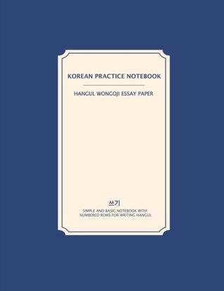 Full Download Korean Practice Notebook Hangul Wongoji Essay Paper: Korean Practice Writing Book Blue Cover (Korean Practice Notebooks) - Queenie Law file in PDF