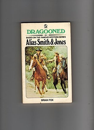 Full Download Dragooned : Based on the Famous Western Series Alias Smith & Jones - Brian Fox | PDF