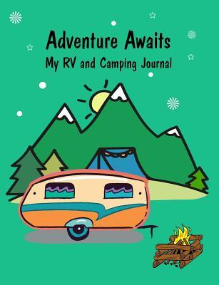 Read Online Adventure Awaits My RV and Camping Journal: 7.44 X 9.69 Travel Trailer, RV and Camping Notebook Journal for Retirees, Students, Teachers, Hikers, Glampers and Adventurers of All Ages -  | PDF