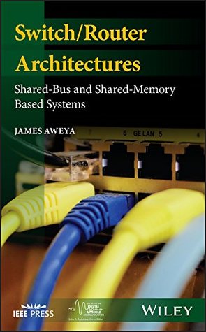 Full Download Switch/Router Architectures: Shared-Bus and Shared-Memory Based Systems (IEEE Series on Digital & Mobile Communication) - James Aweya file in ePub