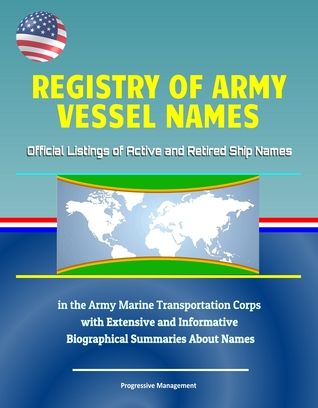 Read Registry of Army Vessel Names: Official Listings of Active and Retired Ship Names in the Army Marine Transportation Corps with Extensive and Informative Biographical Summaries About Names - Progressive Management | ePub