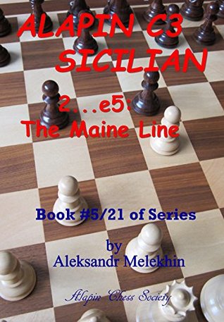 Read Online ALAPIN C3 SICILIAN - 2e5: The Maine Line: Book #5/21 of Series (Alapin's Manual of Chess Learning) - Aleksandr Melekhin | ePub
