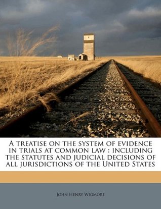 Full Download A treatise on the system of evidence in trials at common law: including the statutes and judicial decisions of all jurisdictions of the United States - John Henry Wigmore file in ePub