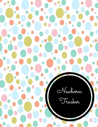 Read Newborn Tracker: Large 8.5 Inches By 11 Inches Log Book For Boys And Girls Log Feed Diaper changes Sleep To Do List And Notes -  | ePub