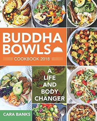 Full Download Buddha Bowls Cookbook 2018: A Life and Body Changer - Cara Banks file in PDF