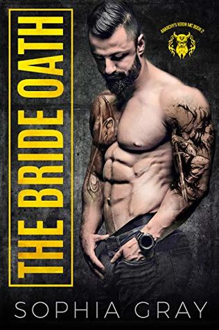 Read The Bride Oath: A Bad Boy Motorcycle Club Romance (Anarchy's Reign MC Book 2) - Sophia Gray file in ePub