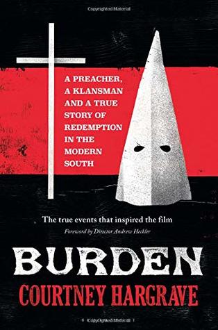 Read Online Burden: A Preacher, a Klansman and a True Story of Redemption in the Modern South - Courtney Hargrave | PDF