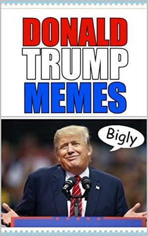 Full Download Memes: Donald Trump Funny Memes: Epic Comedy Memes - Make Memes Great Again - Memes | PDF