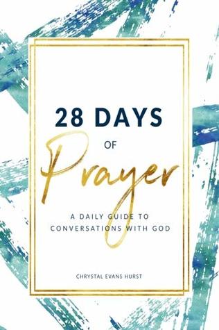 Download 28 Days of Prayer: A Daily Guide to Conversations With God - Chrystal Evans Hurst file in PDF