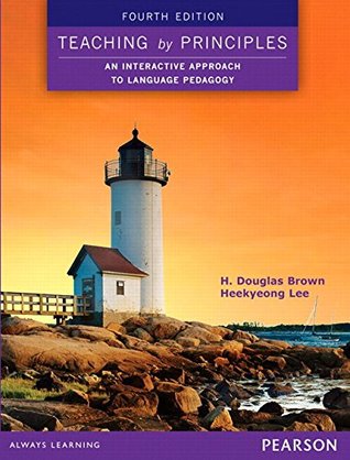 Read Teaching by Principles: An Interactive Approach to Language Pedagogy eText (4th Edition) - H. Douglas Brown | PDF