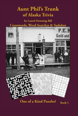 Full Download Aunt Phil's Trunk of Alaska Trivia: Crosswords, Word Searches & Sudokus - Laurel Downing Bill file in ePub