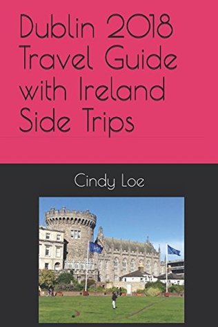 Read Online Dublin 2018 Travel Guide with Ireland Side Trips - Cindy Loe | PDF