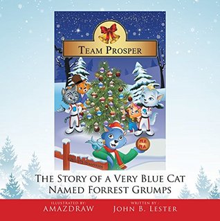 Read Online Team Prosper: The Story of a Very Blue Cat Named Forrest Grumps - John B. Lester file in PDF