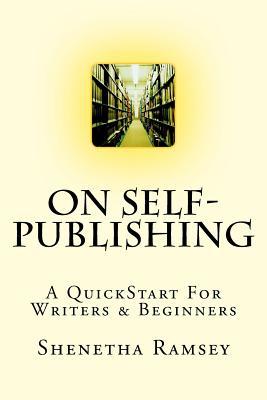 Read Online On Self-Publishing: A QuickStart for Writers & Beginners - Shenetha Ramsey file in PDF