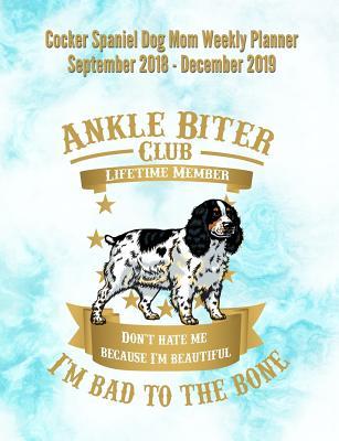 Download Cocker Spaniel Dog Mom Weekly Planner September 2018 - December 2019: Canine Gift Notebook Planning Organizer for Puppy Lovers -  file in ePub