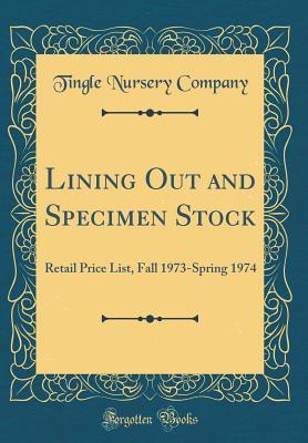 Read Online Lining Out and Specimen Stock: Retail Price List, Fall 1973-Spring 1974 (Classic Reprint) - Tingle Nursery Company | PDF