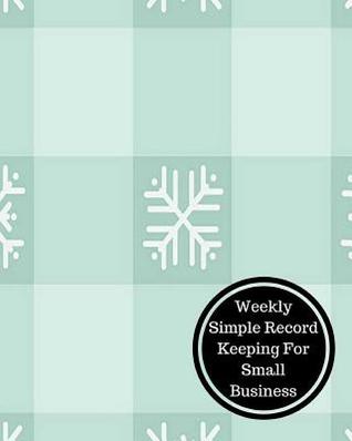 Download Weekly Simple Record Keeping for Small Business: Weekly Bookkeeping Record - Insignia Accounts | ePub