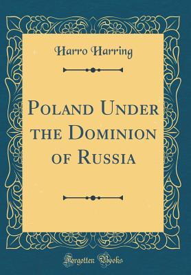 Download Poland Under the Dominion of Russia (Classic Reprint) - Harro Harring file in ePub