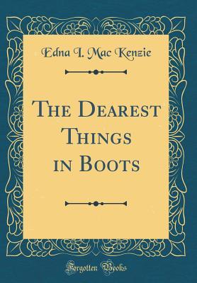 Full Download The Dearest Things in Boots (Classic Reprint) - Edna I. MacKenzie file in PDF