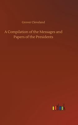 Full Download A Compilation of the Messages and Papers of the Presidents - Grover Cleveland file in PDF