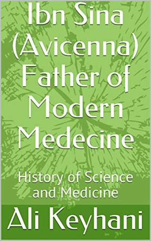 Full Download Ibn Sina (Avicenna) Father of Modern Medecine: History of Science and Medicine - Ali Keyhani file in ePub